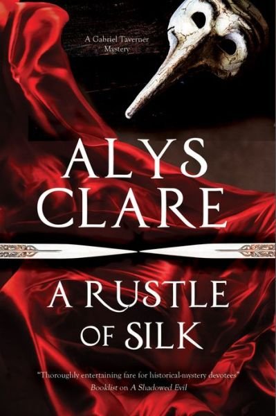 Cover for Alys Clare · A Rustle of Silk: a New Forensic Mystery Series Set in Stuart England - a Gabriel Taverner Mystery (Hardcover Book) [First World Publication edition] (2017)