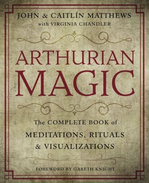 Cover for John Matthews · Arthurian Magic: The Complete Book of Meditations, Rituals and Visualizations (Paperback Bog) (2017)