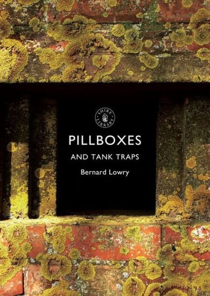 Cover for Bernard Lowry · Pillboxes and Tank Traps - Shire Library (Taschenbuch) (2014)