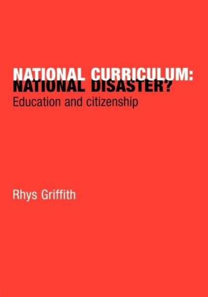Cover for Rhys Griffith · National Curriculum: National Disaster?: Education and Citizenship (Taschenbuch) (2000)