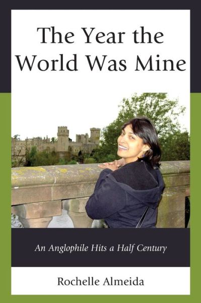 Cover for Rochelle Almeida · The Year the World Was Mine: An Anglophile Hits a Half Century (Paperback Book) (2019)