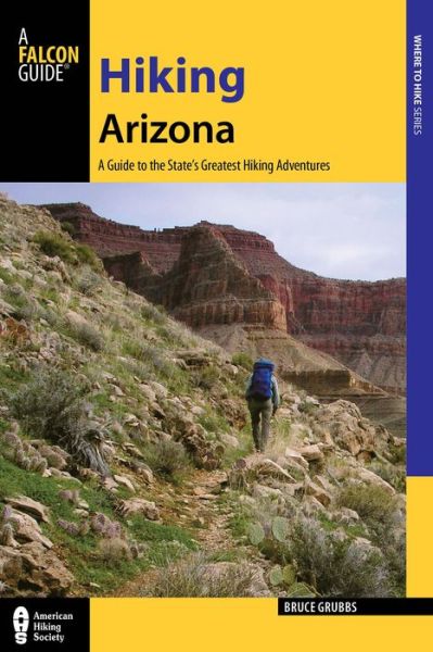 Cover for Bruce Grubbs · Hiking Arizona: A Guide to the State's Greatest Hiking Adventures - State Hiking Guides Series (Paperback Book) [Fourth edition] (2014)