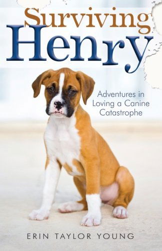 Cover for Erin Taylor Young · Surviving Henry – Adventures in Loving a Canine Catastrophe (Paperback Bog) (2014)