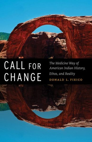 Cover for Donald L. Fixico · Call for Change: The Medicine Way of American Indian History, Ethos, and Reality (Hardcover Book) (2013)