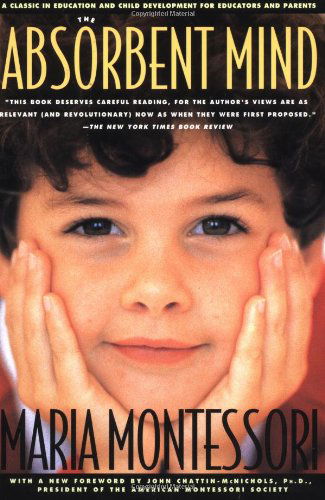 The Absorbent Mind: A Classic in Education and Child Development for Educators and Parents - Maria Montessori - Books - Henry Holt and Co. - 9780805041569 - October 15, 1995