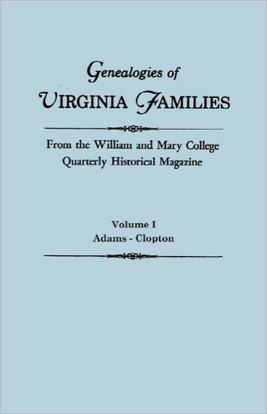 Genealogies of Virginia Families from the William and Mary College Quarterly Historical Magazine. in Five Volumes. Volume I: Adams - Clopton - Virginia - Książki - Clearfield - 9780806309569 - 22 października 2010