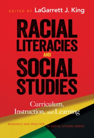 Cover for LaGarrett King · Racial Literacies and Social Studies: Curriculum, Instruction, and Learning - Research and Practice in Social Studies Series (Paperback Book) (2022)