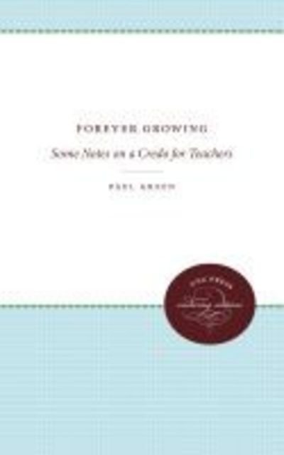 Forever Growing: Some Notes on a Credo for Teachers - Paul Green - Books - The University of North Carolina Press - 9780807878569 - November 30, 2011