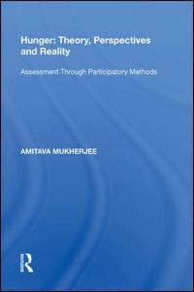 Cover for Amitava Mukherjee · Hunger: Theory, Perspectives and Reality: Assessment Through Participatory Methods (Hardcover Book) (2017)