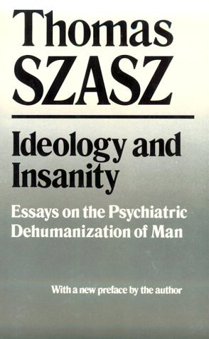 Ideology and Insanity: Essays on the Psychiatric Dehumanization of Man - Thomas Szasz - Kirjat - Syracuse University Press - 9780815602569 - tiistai 30. huhtikuuta 1991