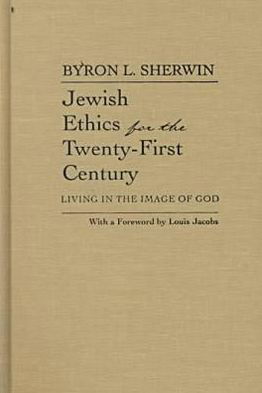 Cover for Byron L. Sherwin · Jewish Ethics for the Twenty-First Century: Living in the Image of God - Library of Jewish Philosophy (Hardcover Book) (2000)