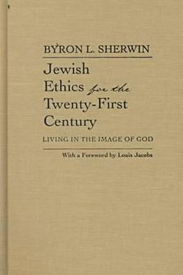 Jewish Ethics for the Twenty-First Century: Living in the Image of God - Library of Jewish Philosophy - Byron L. Sherwin - Książki - Syracuse University Press - 9780815628569 - 30 marca 2000