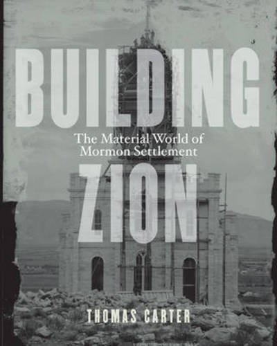Cover for Thomas Carter · Building Zion: The Material World of Mormon Settlement - Architecture, Landscape and Amer Culture (Hardcover Book) (2015)