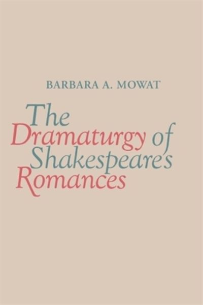 Cover for Barbara A. Mowat · The Dramaturgy of Shakespeare's Romances (Paperback Book) (2011)