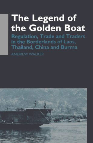 Cover for Andrew Walker · The Legend of the Golden Boat: Regulation, Trade and Traders in the Borderlands of Laos, Thailand, China, and Burma (Anthropology of Asia Series) (Paperback Book) (1999)