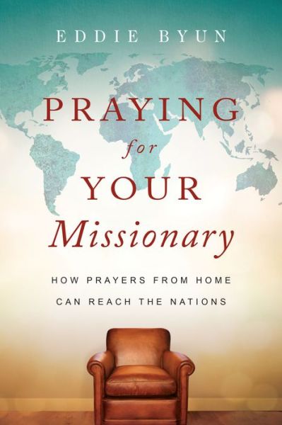 Cover for Eddie Byun · Praying for Your Missionary – How Prayers from Home Can Reach the Nations (Paperback Book) (2018)