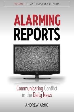 Cover for Andrew Arnoâ€™s · Alarming Reports: Communicating Conflict in the Daily News - Anthropology of Media (Paperback Bog) (2011)
