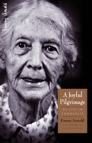 Cover for Emmy Arnold · A Joyful Pilgrimage: My Life in Community - Bruderhof History (Paperback Book) (2014)