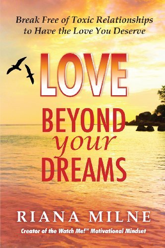 Cover for Ma Lmhc Cert. Coach Milne · Love Beyond Your Dreams: Break Free of Toxic Relationships to Have the Love You Deserve (Paperback Bog) (2014)