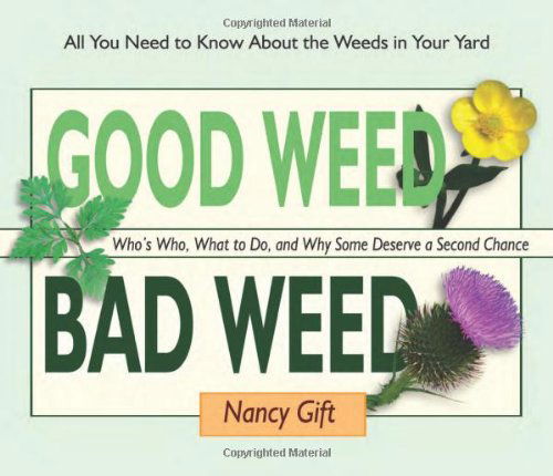 Cover for Nancy Gift · Good Weed Bad Weed: Who's Who, What to Do, and Why Some Deserve a Second Chance (All You Need to Know About the Weeds in Your Yard) (Spiralbuch) [Spi edition] (2011)