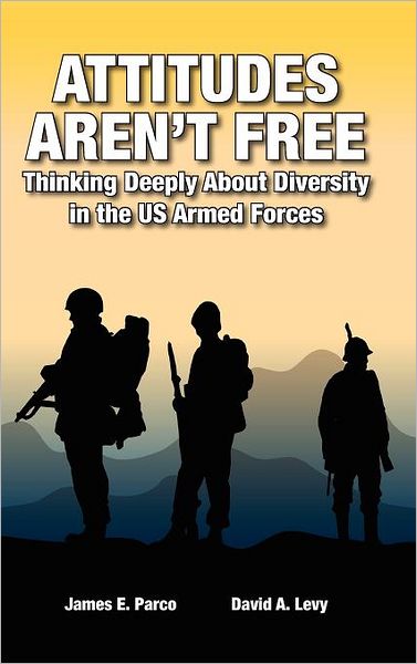 Cover for James E Parco · Attitudes Aren't Free: Thinking Deeply About Diversity in the US Armed Forces (Hardcover Book) (2012)