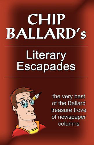 Chip Ballard's Literary Escapades - Chip Ballard - Książki - RoseHeart Publishing - 9780983488569 - 14 września 2011