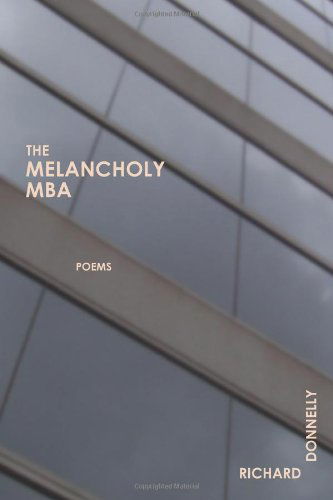 The Melancholy Mba - Richard Donnelly - Books - Brick Road Poetry Press - 9780984100569 - October 7, 2011