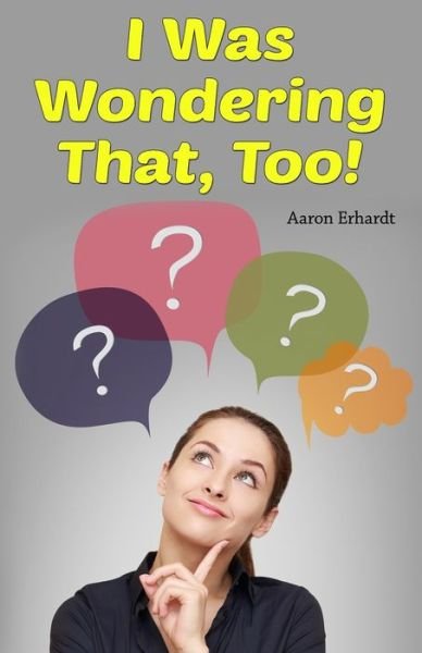 Cover for Aaron Erhardt · I Was Wondering That, Too! (Paperback Book) (2015)