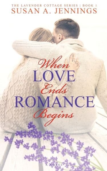Cover for Susan a Jennings · When Love Ends Romance Begins: Later in life Romance - Lavender Cottage (Taschenbuch) [2nd edition] (2018)