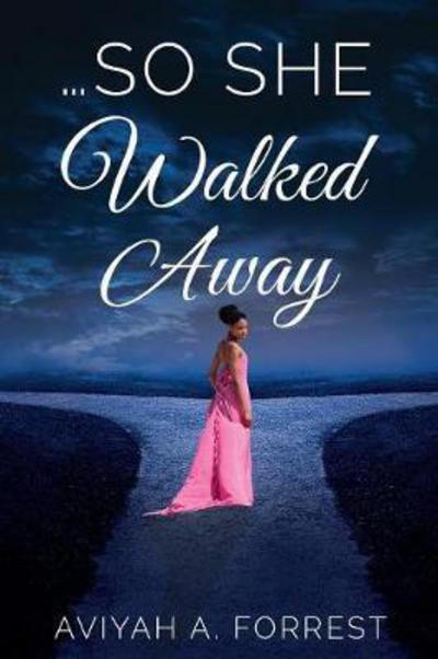 ...So She Walked Away - Aviyah a Forrest - Books - Lightning Fast Book Publishing - 9780997492569 - July 5, 2017