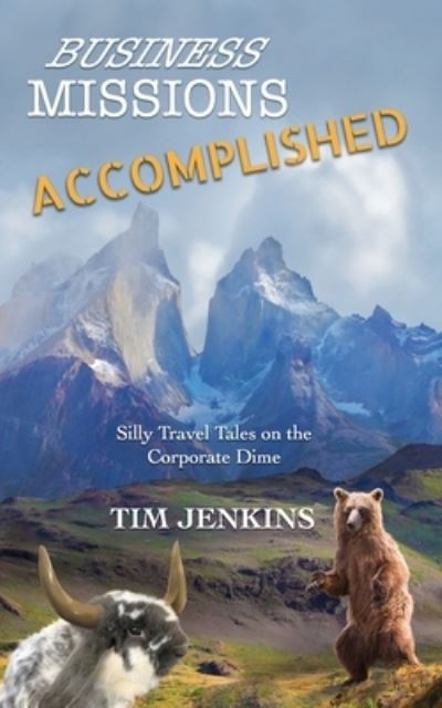 Cover for Tim Jenkins · Business Missions Accomplished : Silly travel tales on the corporate dime (Paperback Book) (2020)