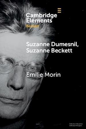 Cover for Morin, Emilie (University of York) · Suzanne Dumesnil, Suzanne Beckett - Elements in Beckett Studies (Paperback Book) (2025)