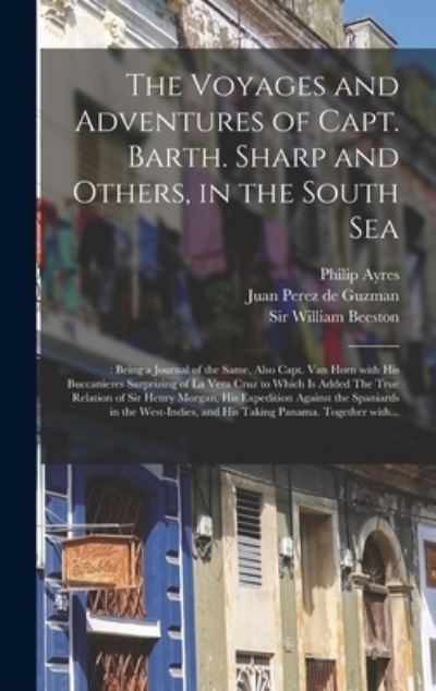 Cover for Philip 1638-1712 Ed Ayres · The Voyages and Adventures of Capt. Barth. Sharp and Others, in the South Sea (Hardcover Book) (2021)