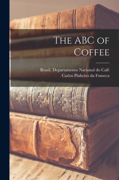 Cover for Brazil Departamento Nacional Do Cafe? · The ABC of Coffee [microform] (Paperback Book) (2021)