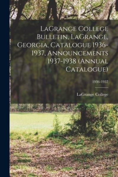 Cover for Lagrange College · LaGrange College Bulletin, LaGrange, Georgia, Catalogue 1936-1937, Announcements 1937-1938 (Annual Catalogue); 1936-1937 (Paperback Bog) (2021)
