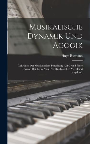 Cover for Hugo Riemann · Musikalische Dynamik und Agogik (Book) (2022)