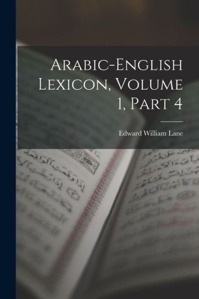 Cover for Edward William Lane · Arabic-English Lexicon, Volume 1, Part 4 (Book) (2022)