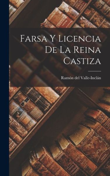 Cover for Ramón Del Valle-Inclán · Farsa y Licencia de la Reina Castiza (Bog) (2022)