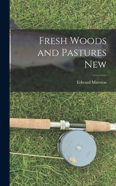 Cover for Edward Marston · Fresh Woods and Pastures New (Bok) (2022)