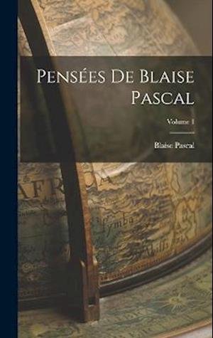 Cover for Blaise Pascal · Pensées de Blaise Pascal; Volume 1 (Buch) (2022)