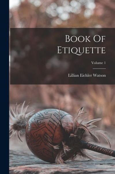 Cover for Lillian Eichler Watson · Book Of Etiquette; Volume 1 (Paperback Book) (2022)