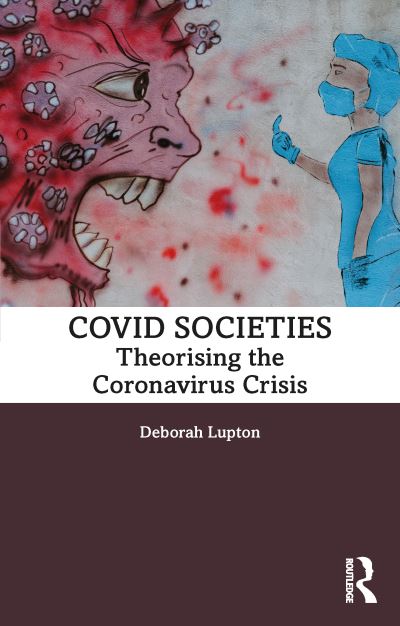 Cover for Lupton, Deborah (UNSW, Sydney) · COVID Societies: Theorising the Coronavirus Crisis (Paperback Book) (2022)