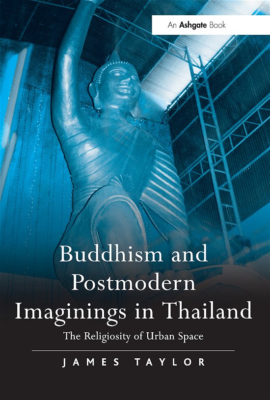Cover for James Taylor · Buddhism and Postmodern Imaginings in Thailand: The Religiosity of Urban Space (Paperback Bog) (2021)