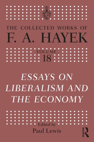 Cover for F.A. Hayek · Essays on Liberalism and the Economy - The Collected Works of F.A. Hayek (Paperback Book) (2024)