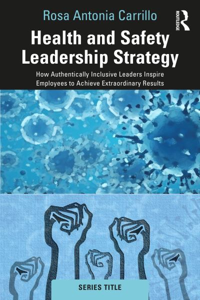 Cover for Rosa Carrillo · Health and Safety Leadership Strategy: How Authentically Inclusive Leaders Inspire Employees to Achieve Extraordinary Results (Taschenbuch) (2023)