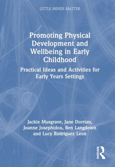 Cover for Musgrave, Jackie (Open University, UK) · Promoting Physical Development and Activity in Early Childhood: Practical Ideas for Early Years Settings - Little Minds Matter (Hardcover Book) (2024)