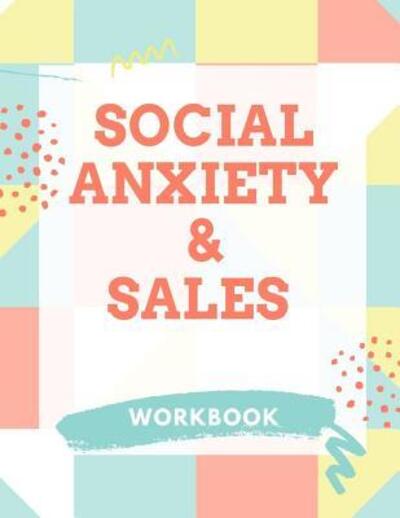 Cover for Yuniey Publication · Social Anxiety and Sales Workbook Ideal and Perfect Gift for Social Anxiety and Sales Workbook | Best Social Anxiety and Sales Workbook for You, ... Gift Workbook and Notebook|Best Gift Ever (Paperback Book) (2019)