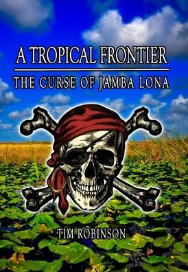 A Tropical Frontier - Tim Robinson - Böcker - Richard T Robinson - 9781087945569 - 27 oktober 2021