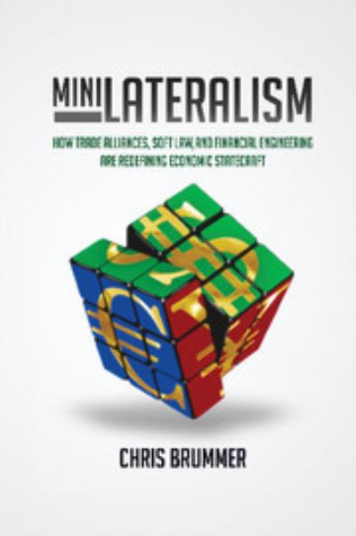 Cover for Chris Brummer · Minilateralism: How Trade Alliances, Soft Law and Financial Engineering are Redefining Economic Statecraft (Paperback Book) [New edition] (2014)