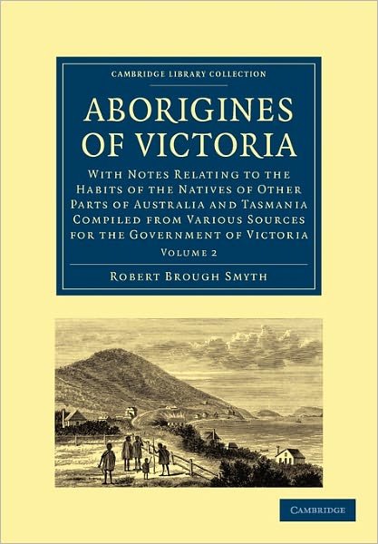 Cover for Robert Brough Smyth · Aborigines of Victoria: Volume 1: With Notes Relating to the Habits of the Natives of Other Parts of Australia and Tasmania Compiled from Various Sources for the Government of Victoria - Cambridge Library Collection - Linguistics (Paperback Book) (2010)